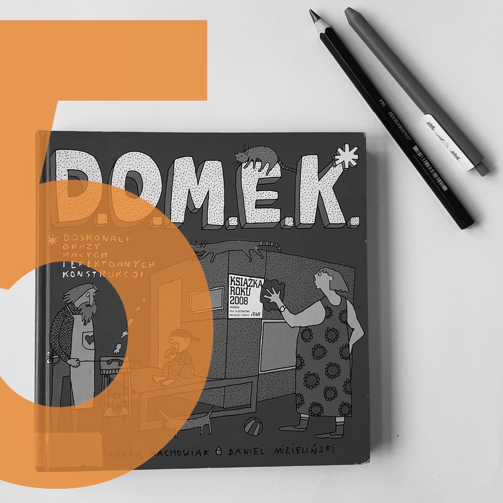 D.O.M.E.K. Doskonałe Okazy Małych i Efektownych Konstrukcji – Aleksandra i Daniel Mizielińscy/ 2009